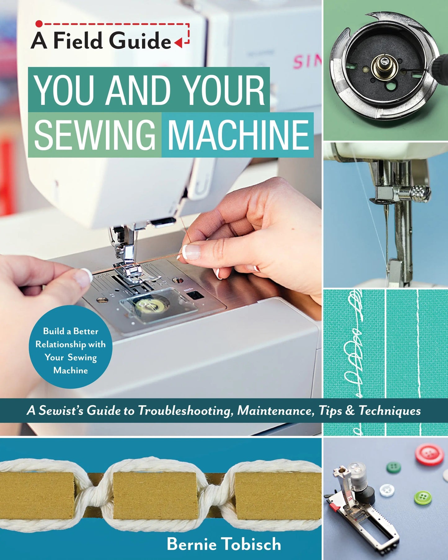 You and Your Sewing Machine - A Sewists Guide to Troubleshooting, Maintenance