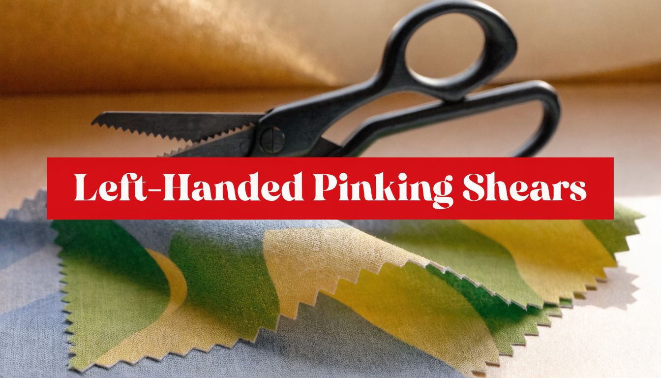 Best Left-Handed Pinking Shears: 2026 Buyer's Guide – Famore