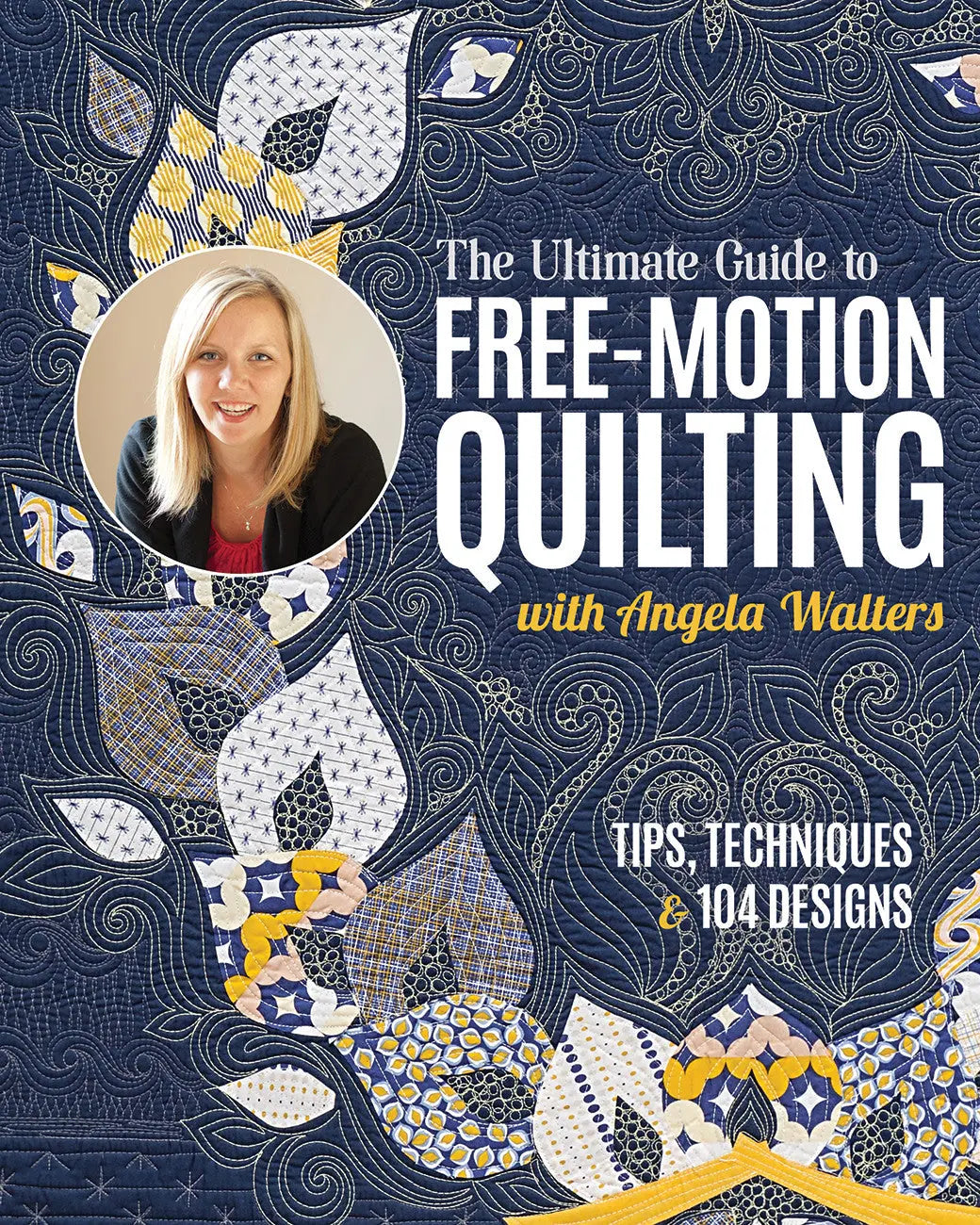 The Ultimate Guide to Free-Motion Quilting with Angela Walters